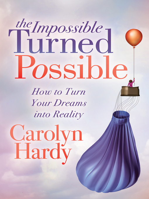 Title details for The Impossible Turned Possible by Carolyn Hardy - Available